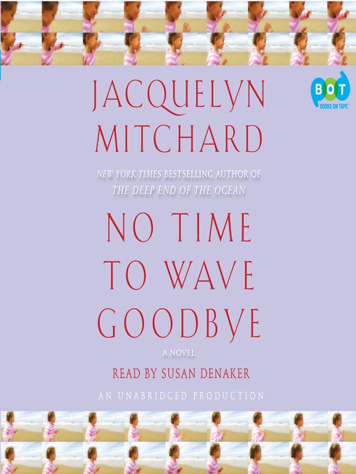 Title details for No Time to Wave Goodbye by Jacquelyn Mitchard - Available